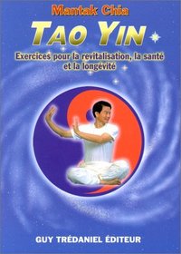 Tao yin : Exercices pour la revitalisation, la sant et la longvit