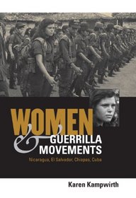 Women & Guerrilla Movements: Nicaragua, El Salvador, Chiapas, Cuba