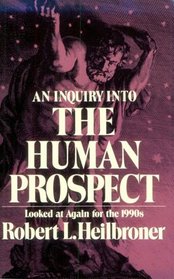 An Inquiry into the Human Prospect, Updated and Reconsidered for the Nineteen Nineties