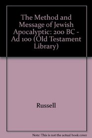 The Method and Message of Jewish Apocalyptic: 200 BC - Ad 100