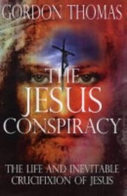 The Jesus Conspiracy: The Life and Crucifiction of Christ