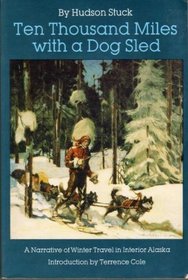 Ten Thousand Miles with a Dog Sled: A Narrative of Winter Travel in Interior Alaska