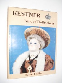 Kestner: King of Dollmakers (Kestner King of Dollmakers)