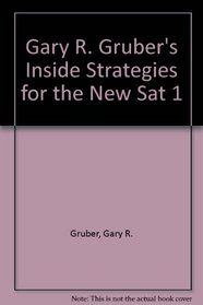 Gary R. Gruber's Inside Strategies for the New Sat 1