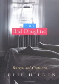 The Bad Daughter : Betrayal and Confession
