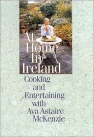 At Home in Ireland : Cooking and Entertaining With Ava Astaire McKenzie