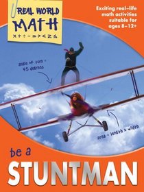 Be a Stuntman: Exciting Real-Life Math Activities for Ages 8-12+ (Real World Math)