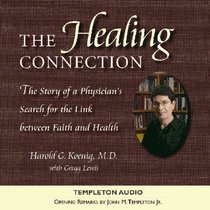 The Healing Connection : The STory of a Physicians Search for the Link between Faith and Health