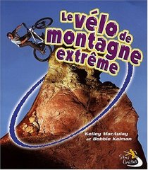 Les Velo De Montagne Extreme / Extreme Mountain Biking (Sans Limites / Without Limits) (French Edition)