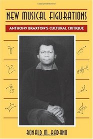 New Musical Figurations : Anthony Braxton's Cultural Critique