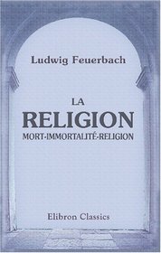 La religion. Mort-Immortalit-Religion.: Traduction de l'allemand avec autorisation de l'auteur par Joseph Roy (French Edition)