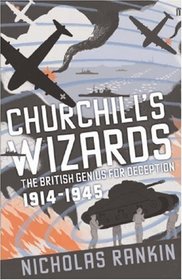 Churchill's Wizards: The British Genius for Deception 1914-1945. Nicholas Rankin