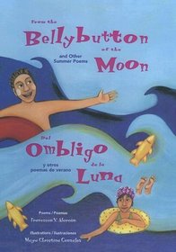 From the Bellybutton of the Moon And Other Summer Poems / Del Ombligo De La Luna Y Otros Poemas De Verano (Spanish Edition)