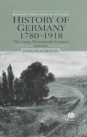 History of Germany: 1780-1918 : The Long Nineteenth Century (Blackwell Classic Histories of Europe)