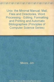 Unix: The Minimal Manual: Mail, Files and Directories, Word Processing : Editing, Formatting and Printing and Automatic Bibliographies (Principles)