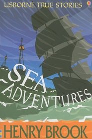 Sea Adventures (Usborne True Stories)
