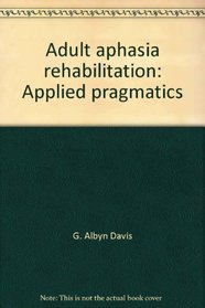 Adult aphasia rehabilitation: Applied pragmatics
