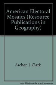American Electoral Mosaics (Resource Publications in Geography)