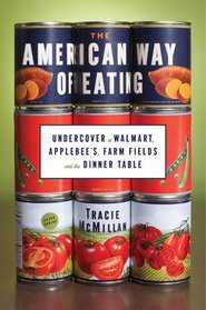 The American Way of Eating: Undercover at Walmart, Applebee's, Farm Fields and the Dinner Table