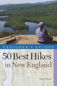 Explorer's Guide 50 Best Hikes in New England: Day Hikes from the Forested Lowlands to the White Mountains, Green Mountains, and more (Explorer's 50 Hikes)