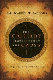 The Crescent Through the Eyes of the Cross: Insights from an Arab Christian