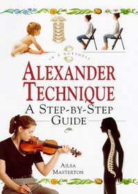 The Alexander Technique: A Step-By-Step Guide (In a Nutshell Series)