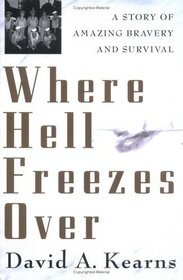Where Hell Freezes Over: A Story of Amazing Bravery and Survival