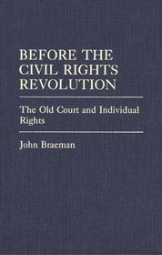 Before the Civil Rights Revolution: The Old Court and Individual Rights (Contributions in Legal Studies)