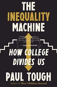 The Inequality Machine: How College Divides Us (aka The Years That Matter Most)