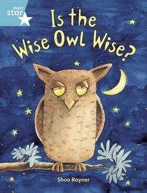 Is the Wise Owl Wise?: Year 2/P3 Turquoise level (Rigby Star)