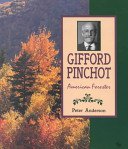 Gifford Pinchot: American Forester (First Book)