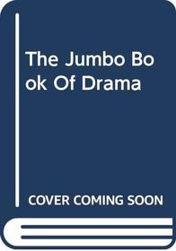 The Jumbo Book Of Drama (Kids Can Press Jumbo Books (Sagebrush))