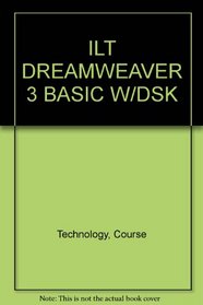 ILT DREAMWEAVER 3 BASIC W/DSK