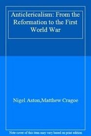 Anticlericalism: From the Reformation to the First World War