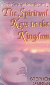 The Spiritual Keys to the Kingdom: A Book of Soul-guidance for Your Life