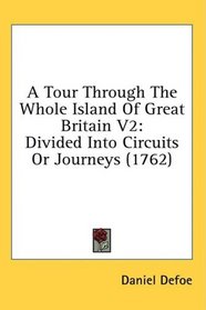 A Tour Through The Whole Island Of Great Britain V2: Divided Into Circuits Or Journeys (1762)