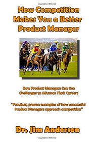 How Competition Makes You A Better Product Manager: How Product Managers Can Use Challenges To Advance Their Careers