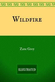 Wildfire: By Zane Grey - Illustrated