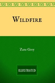 Wildfire: By Zane Grey - Illustrated