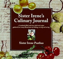 Sister Irene's Culinary Journal: A Notebook Filled With Love, Faith, and Recipes Gathered Over Many Blessed Years of Cooking, Serving, and Caring