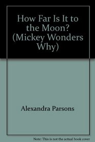 How far is it to the moon? (Mickey wonders why)