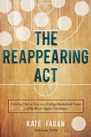 The Reappearing Act: Coming Out on a College Basketball Team Filled with Born-Again Christians