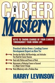 Career Mastery: Keys to Taking Charge of Your Career Throughout Your Work Life