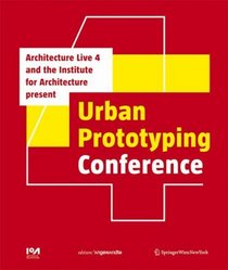 The Urban Prototyping Conference: Presented by Architecture Live 4 and the Institute for Architecture (IoA) (Edition Angewandte)