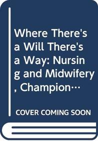 Where There's a Will, There's a Way - Nursing and Midwifery, Champions of HIV/AIDS Care in Southern Africa - UNAIDS Publication
