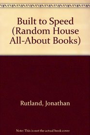 BUILT TO SPEED (Random House All-About Books)