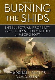 Burning the Ships: Intellectual Property and the Transformation of Microsoft
