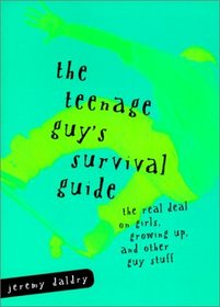 The Teenage Guy's Survival Guide: The Real Deal on Girls, Growing Up, and Other Guy Stuff