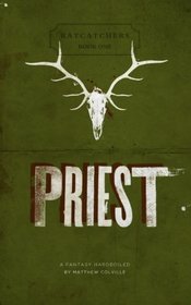 Priest: Ratcatchers, Volume One: A Fantasy Hardboiled