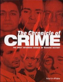 The Chronicle of Crime: The Most Infamous Crimes of Modern History